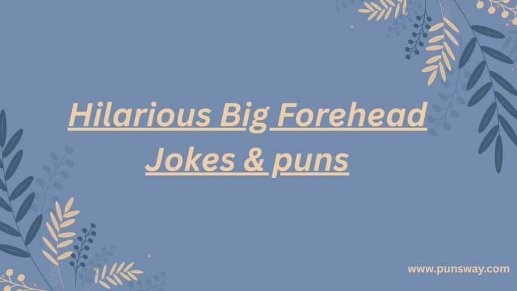 Hilarious Big Forehead Jokes & puns