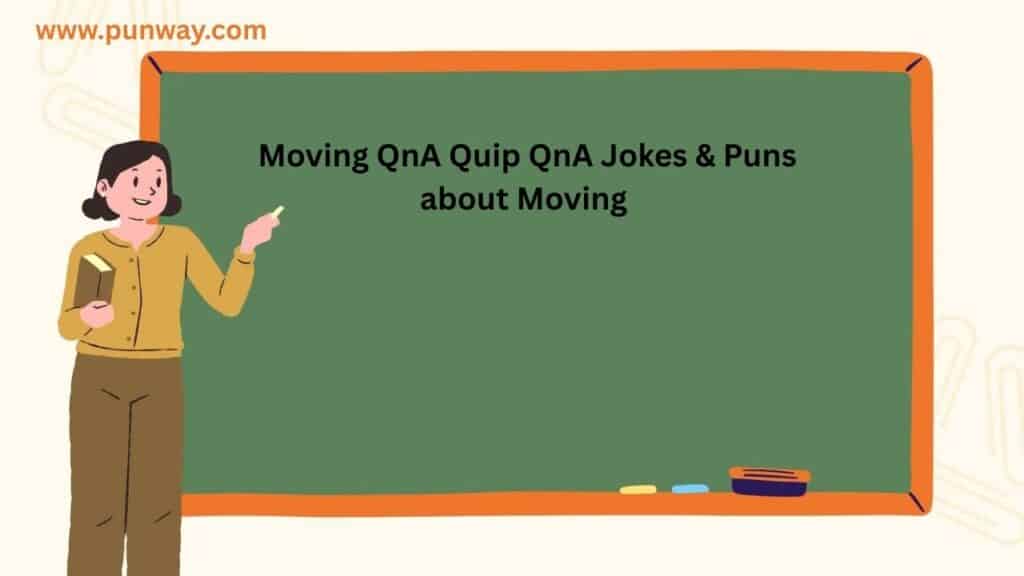 Quip QnA Jokes about Moving Puns