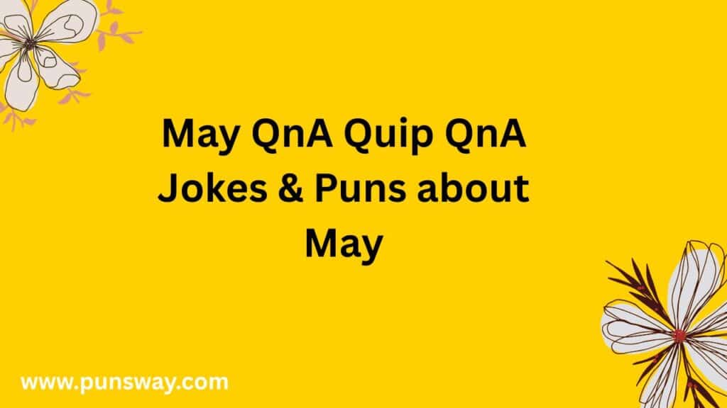 May QnA Quip QnA Jokes May Puns