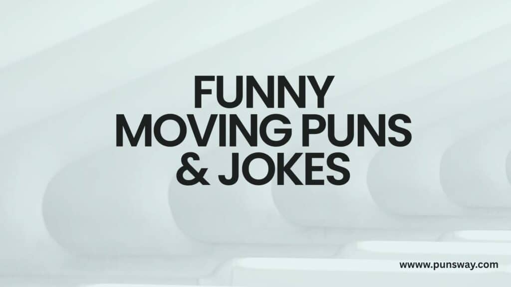 105+ Funny Moving Puns & Jokes One Liner (2025)