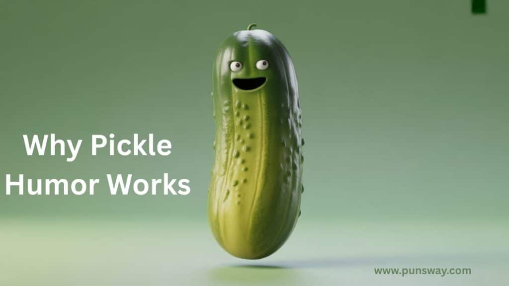 Why Pickle Humor Works