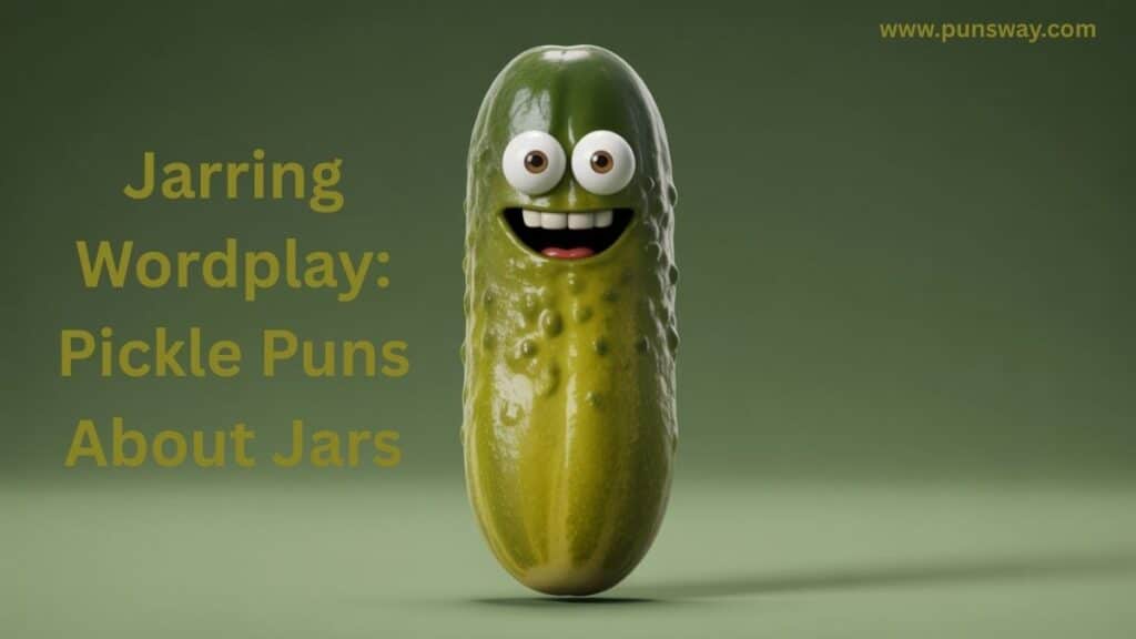 Jarring Wordplay: Pickle Puns About Jars