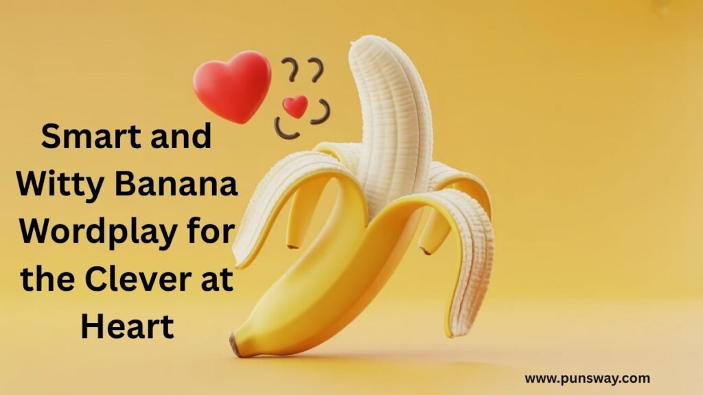 Smart and Witty Banana Wordplay for the Clever at Heart