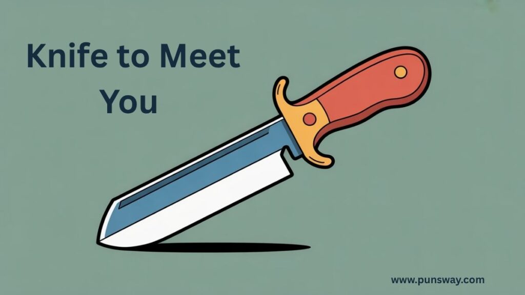 Knife to Meet You
