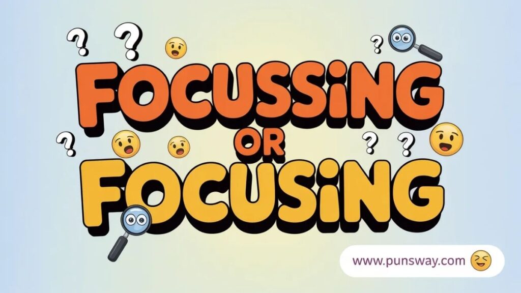 Focussing or Focusing Which Spelling Is Correct?