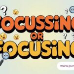 Focussing or Focusing Which Spelling Is Correct?
