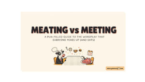 Meating vs Meeting Difference which one is correct